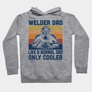 Welder Dad Is Like A Normal Dad Only Cooler Vintage Welding Lover Hoodie